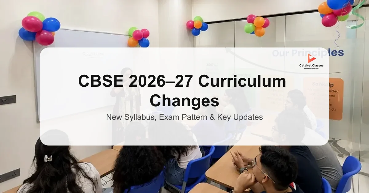 CBSE 2026-27 Curriculum Changes: New Syllabus, Assessment and What Students Need to Know